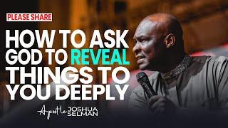 How To Ask God To Reveal Things To You - Apostle Joshua Selman