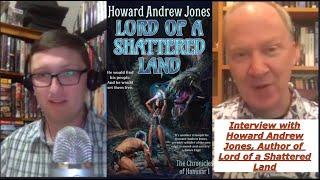 Interview with Howard Andrew Jones, Author of "Lord of a Shattered Land"