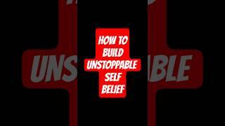 HOW TO Build Unstoppable Self-Belief  #shorts