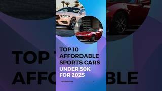 Highlight Top 10 Affordable Sports Cars under 50k for 2025