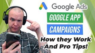 Google App Campaigns - How They Work and Pro Tips!