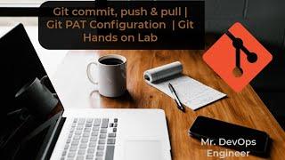 Git commit, push & pull |  Git PAT Generation  | Git Hands on Lab for Beginners | Learn Like a pro