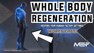 Whole Body Regeneration (INSANE!) Restore your Human Factory Settings!