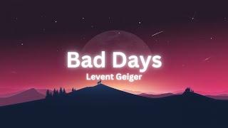 Levent Geiger - Bad Days (Lyrics)