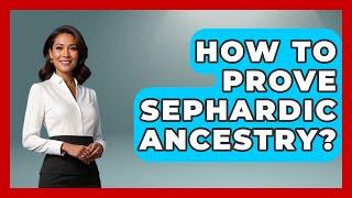 How To Prove Sephardic Ancestry? - Jewish Teachings For All
