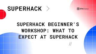 Superhack Beginner's Workshop: What to Expect at Superhack