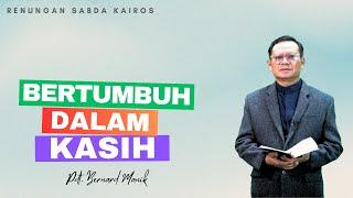 "Bertumbuh Dalam Kasih - 𝐏𝐝𝐭. 𝐁𝐞𝐫𝐧𝐚𝐫𝐝 𝐌𝐚𝐧𝐢𝐤