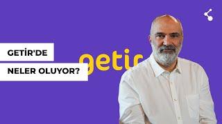 GETİR'DE NELER OLUYOR?