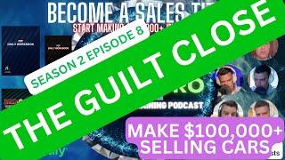 The Guilt Close s2e8 - Poor2Pro Car Sales Training Podcast