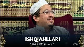 Ishq ahllari. | Shayx Husayn Buxoriy.