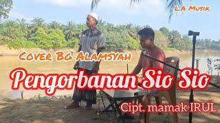 Pengorbanan sio sio || cover bg Alamsyah || cipt. mamak Irul