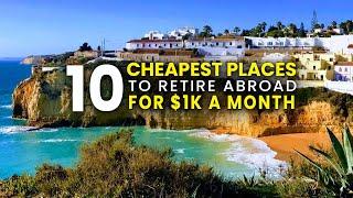 10 Cheapest Places to Retire Abroad for $1,000 a Month