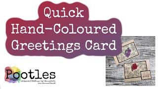 Quick Hand Coloured Greetings Card