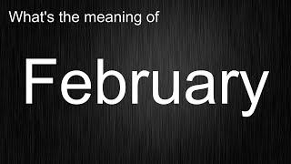 What's the meaning of "February", How to pronounce February?