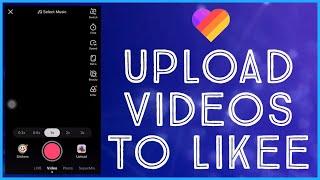 How To Upload Videos To Likee | 2021