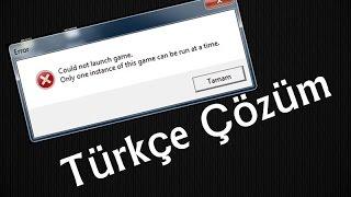 Could not launch game Only one instance of this game can be run at atime Hatası %100 Çözüm Türkçe