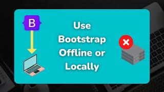 How To Use Bootstrap Offline or Locally