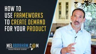 How To Use Frameworks To Create Huge Demand For Your Product