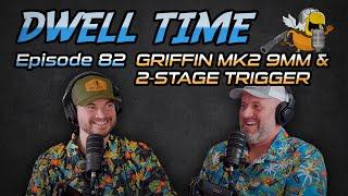 Dwell Time Podcast #82: Griffin MK2 9mm & Adjustable 2-Stage Trigger