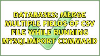 Databases: merge multiple fields of csv file while running mysqlimport command