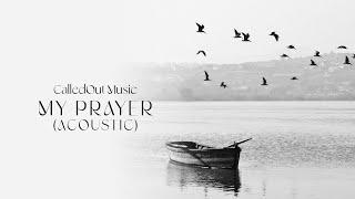 Calledout Music - My Prayer (Acoustic)