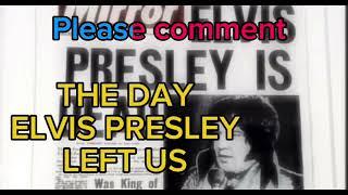 THE DAY ELVIS PRESLEY LEFT US - DO YOU REMEMBER IT ?