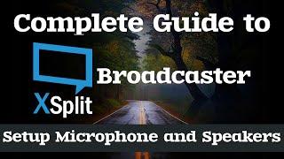 How to Setup Microphone Input and Speaker Output | Complete Guide to XSplit Broadcaster