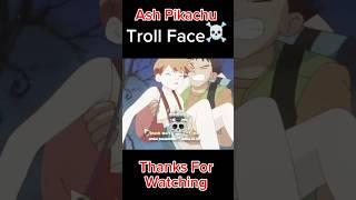 Ash Pikachu Troll Face  | #pokemon #amv #shorts #status