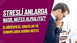 Stresli Anlarda Nasıl Nefes Almalıyız? İş Görüşmesi, Sınavlar ve Sunumlarda Doğru Nefes