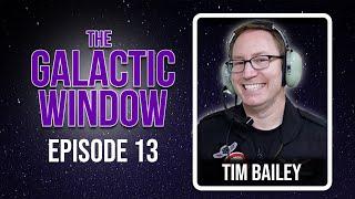 Tim Bailey | Episode 13 | THE GALACTIC WINDOW SPACE PODCAST