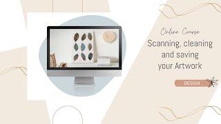 Create and Sell Watercolor: Scanning, Cleaning, and Saving Your Artwork!