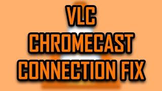 VLC - CHROMECAST LOST CONNECTION ISSUES SOLUTION (CAST TO TV FROM PC) [2022]