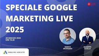 Google Ads News e Tips - Speciale Google Marketing Live 2025