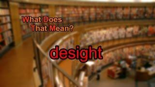 What does desight mean?