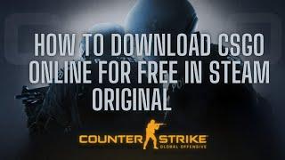 how to download csgo original on steam for free in 2021