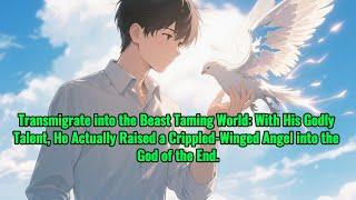 Beast Taming: I Raised the Crippled-wing Angel into the God of the End