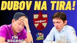 DUBOV STYLE TO DESTROY SUPER GRAND MASTER! FM Deniel Bugbog vs GM Oparin! Titled Tuesday