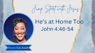 He's at Home Too:  John 4:46-54  (6/20/25)