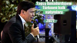 ÝAGŞYMYRAT ANNADURDYÝEW TÜRKMEN HALK AÝDYMLARY 2021