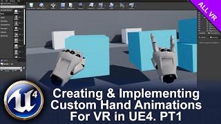 Part 1 | Creating & Implementing Custom Hand Animations For VR In UE4