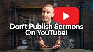 DON'T Publish Your Church's Sermons On YouTube!