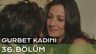 Gurbet Kadını 36. Bölüm