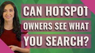 Can hotspot owners see what you search?