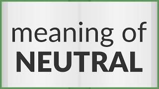 Neutral | meaning of Neutral