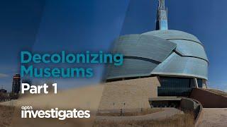 Decolonizing Museums – Part 1 | APTN Investigates