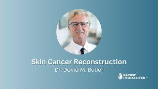 Skin Cancer Reconstruction | Dr. David M. Butler