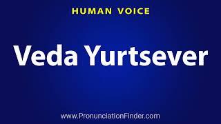 How To Pronounce Veda Yurtsever