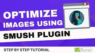 How To Optimize & Compress WordPress Images Using Smush Plugin