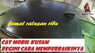 Cara memperbaiki cat mobil yg kusam, BULUK karena sering berjemur