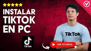 ¿Cómo INSTALAR TikTok en PC? -  Aprende a Instalar TikTok en tu PC 